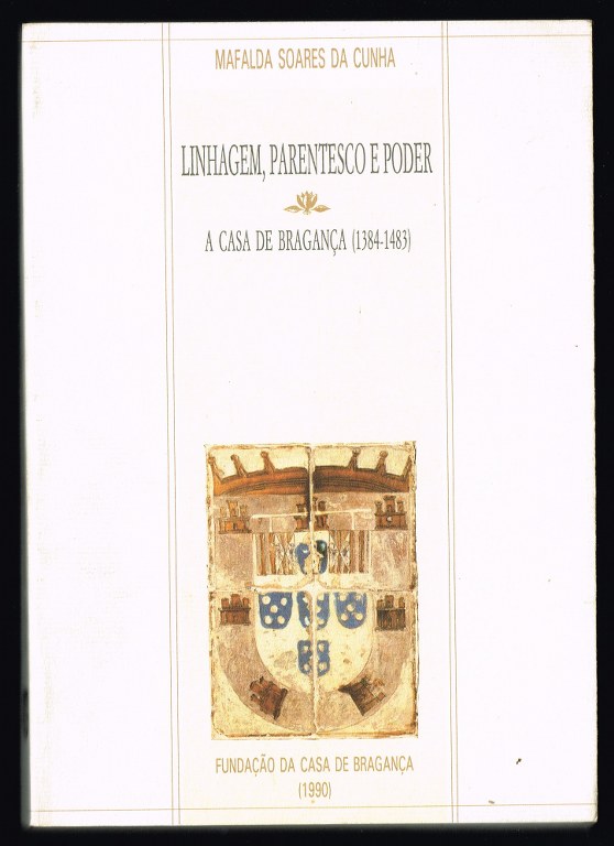LINHAGEM, PARENTESCO E PODER - A Casa de Bragança (1384-1483)